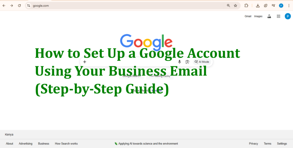 How to Set Up a Google Account Using Your Business Email (Step-by-Step Guide)