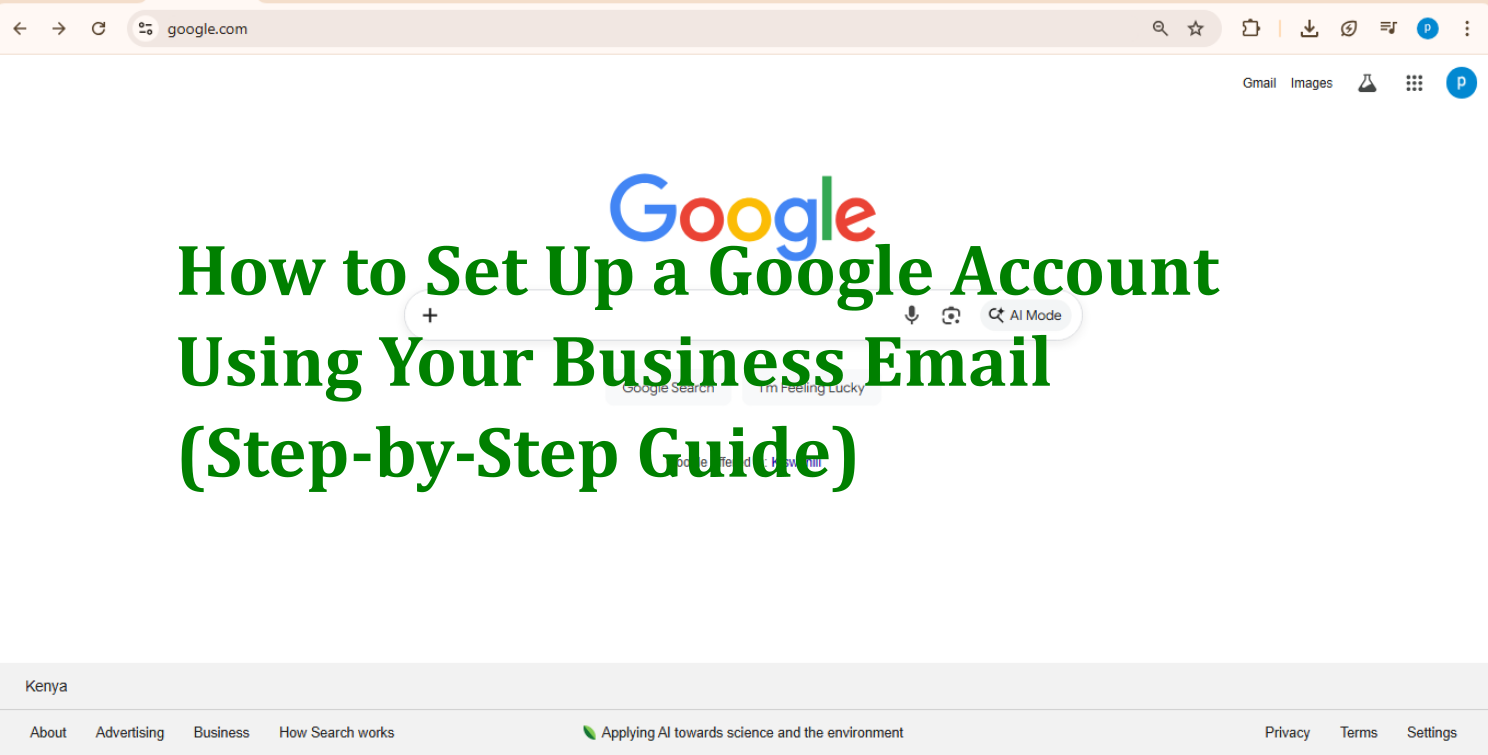 How to Set Up a Google Account Using Your Business Email (Step-by-Step Guide)